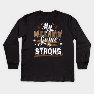 My Melanin Game is Strong Kids Long Sleeve T-Shirt